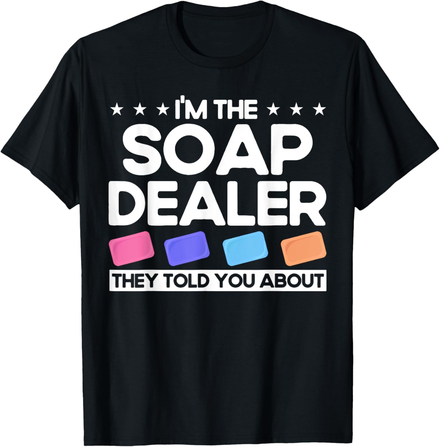 Soap Making Lovers I'm The Soap Dealer Soap Maker Apparel | High Search Volume | Comfort Daily Wear
