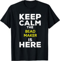 Keep Calm The Bead Maker Is Here Apparel | Premium Quality | Perfect Gift Idea