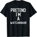 Pretend I m A Watchmaker Shirt Funny Halloween T-Shirt | Premium Quality | Must-Have Style