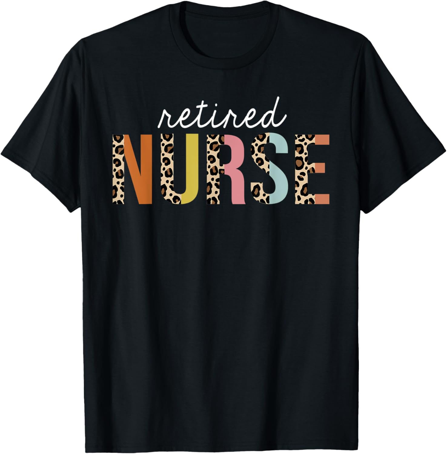Retired Nurse Life Leopard Print RN Registered Nursing Squad Apparel Comfort Fit Hot Right Now