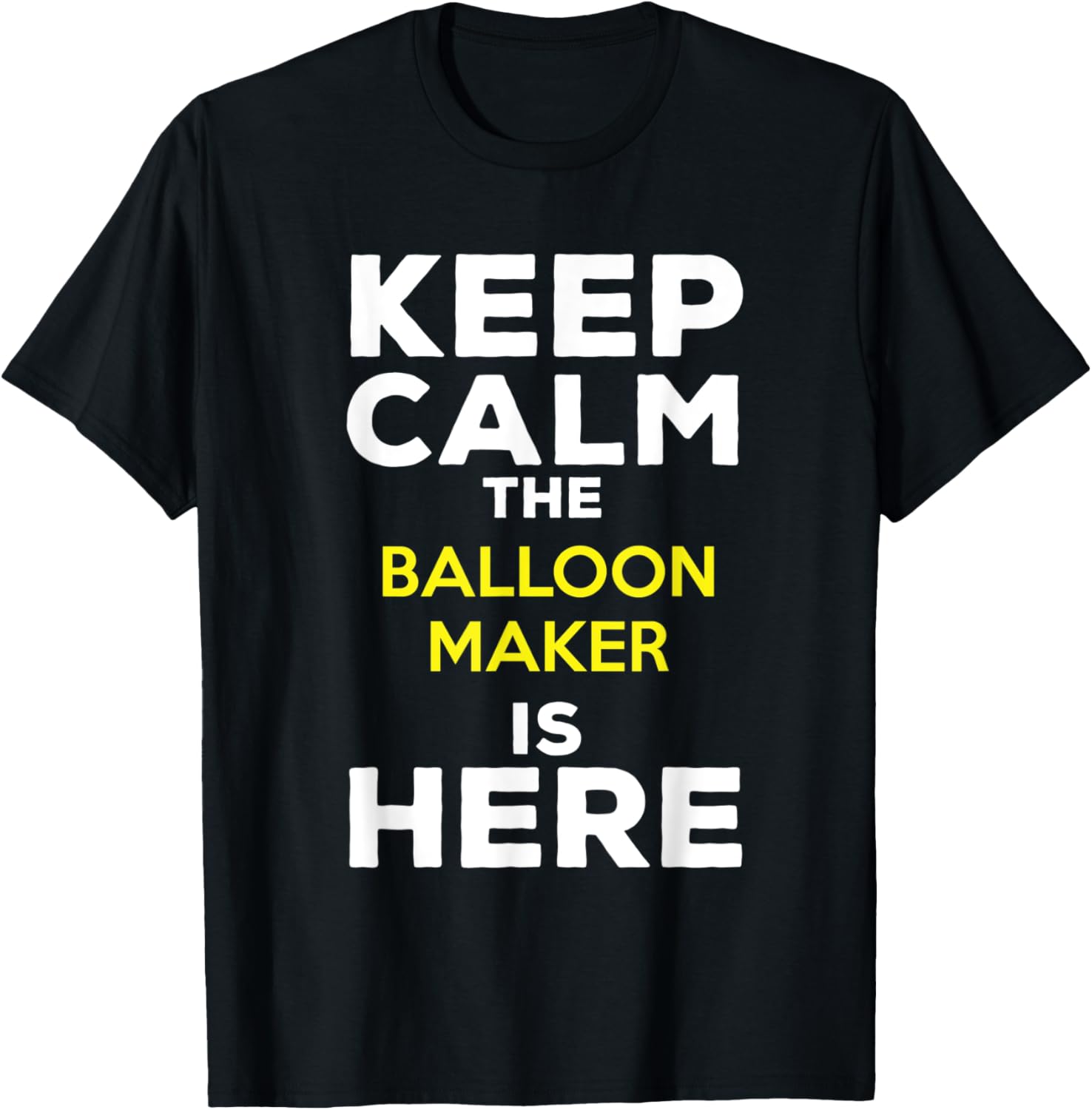 Keep Calm The Balloon Maker Is Here Apparel | Premium Quality | Must-Have Style