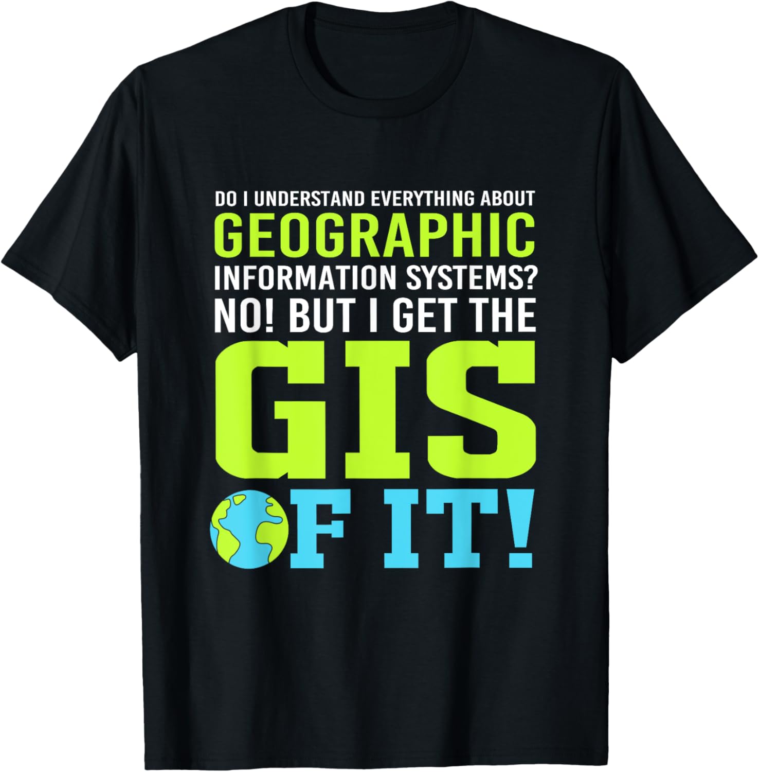 Funny Map Makers I Get GIS Of It GIS Analyst Apparel | Best Seller Pick | Aesthetic Fit