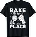Bake The World To A Better Place - Cookie Bakery Funny Baker Apparel | Top Conversion Title | Top Rated Comfort