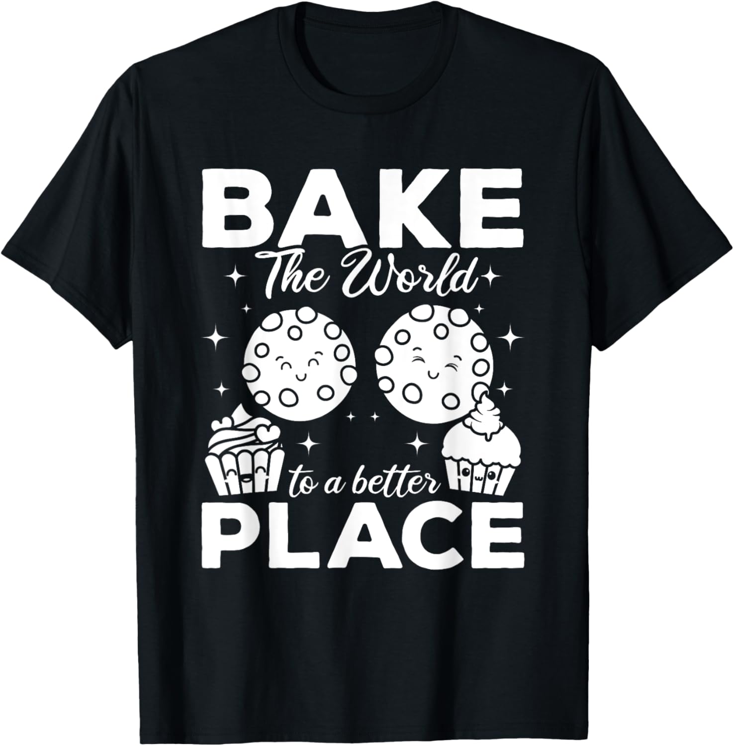 Bake The World To A Better Place - Cookie Bakery Funny Baker Apparel | Top Conversion Title | Top Rated Comfort