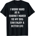 Cute saying Funny sarcastic need Cabinet-maker and my dog. Apparel | Trending 2025 | Perfect Gift Idea