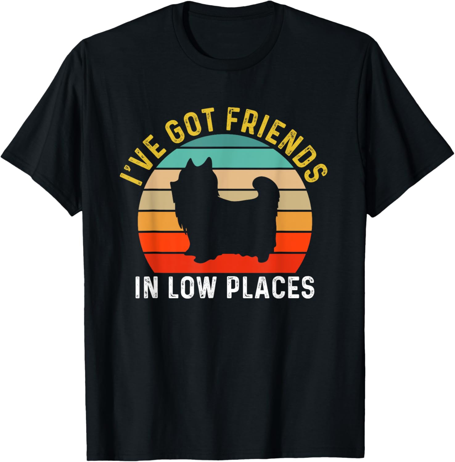 I've Got Friends In Low Places Yorkshire Terrier Funny Dog Apparel | Bestseller Style | High CTR Boost