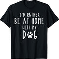 I'd Rather Be At Home With My Dog Shirt Mom & Dog Parent Tee Men Women Girls Kids T-Shirt | US Viral Pick | Perfect Gift Choice