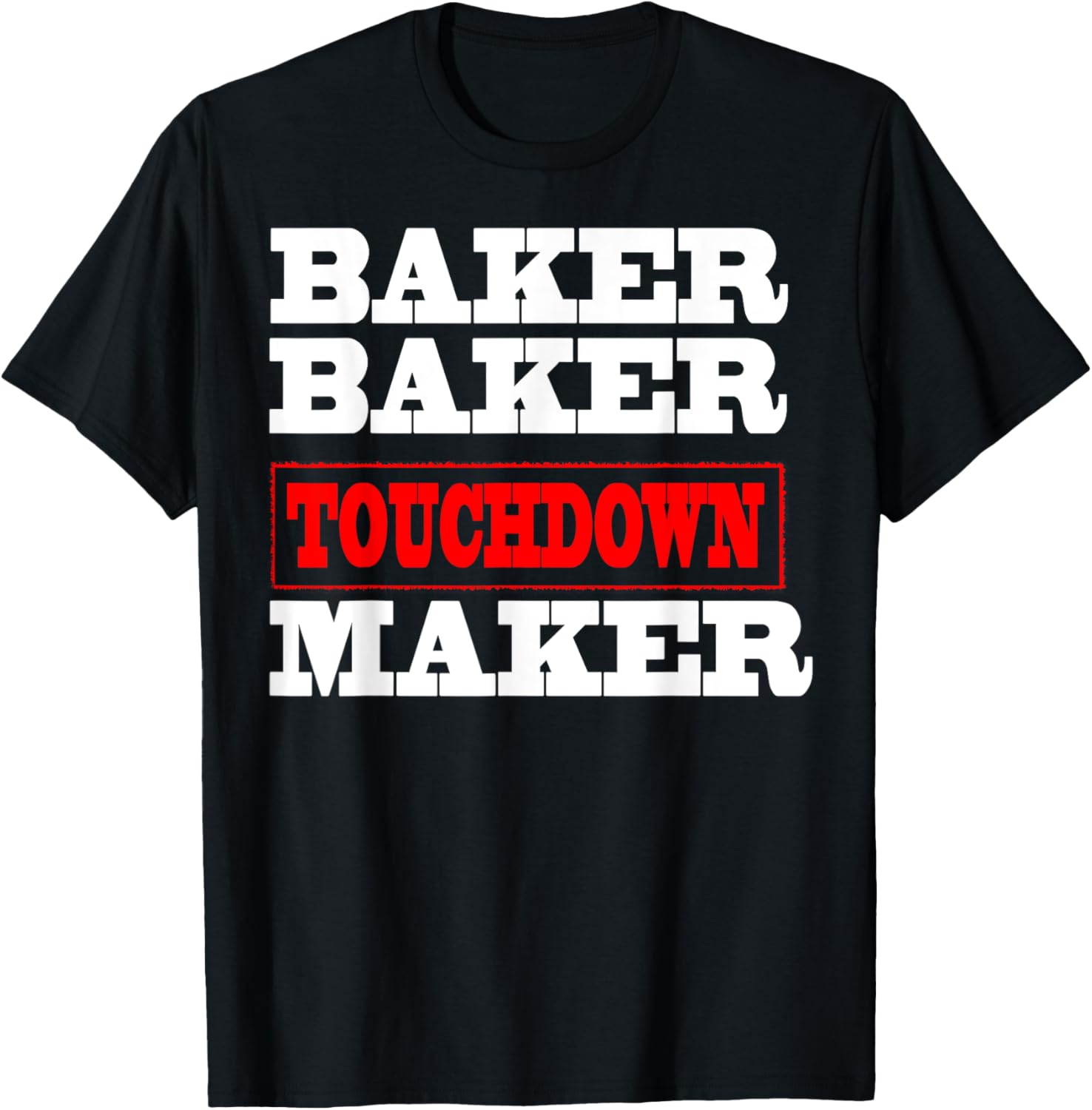 Baker baker touchdown maker tshirt Football Gift T-Shirt | US Viral Style | Perfect Gift Idea
