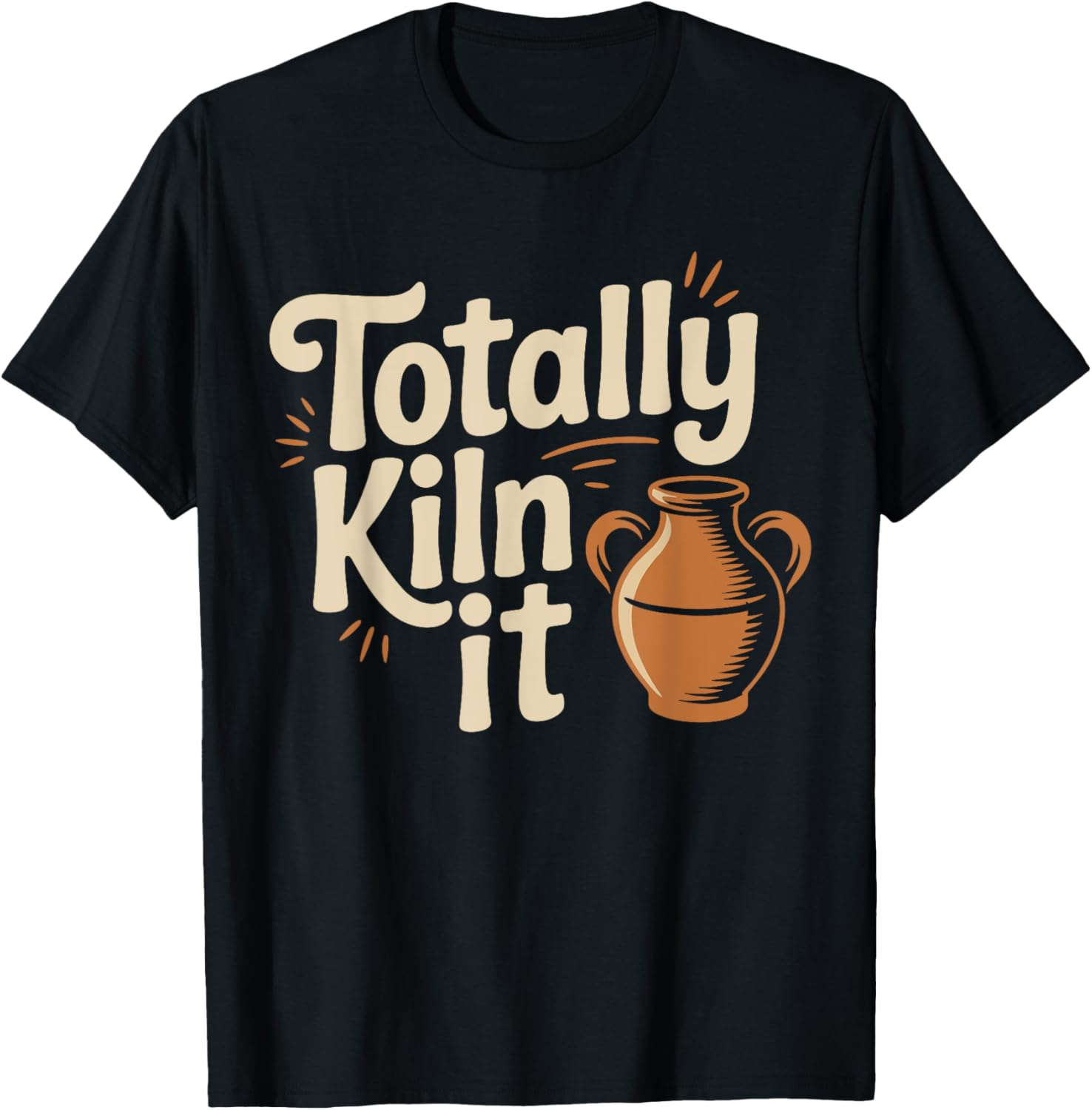 Totally kiln it Pottery Ceramic Clay Men Women Apparel | Trending 2025 | Must-Have Style