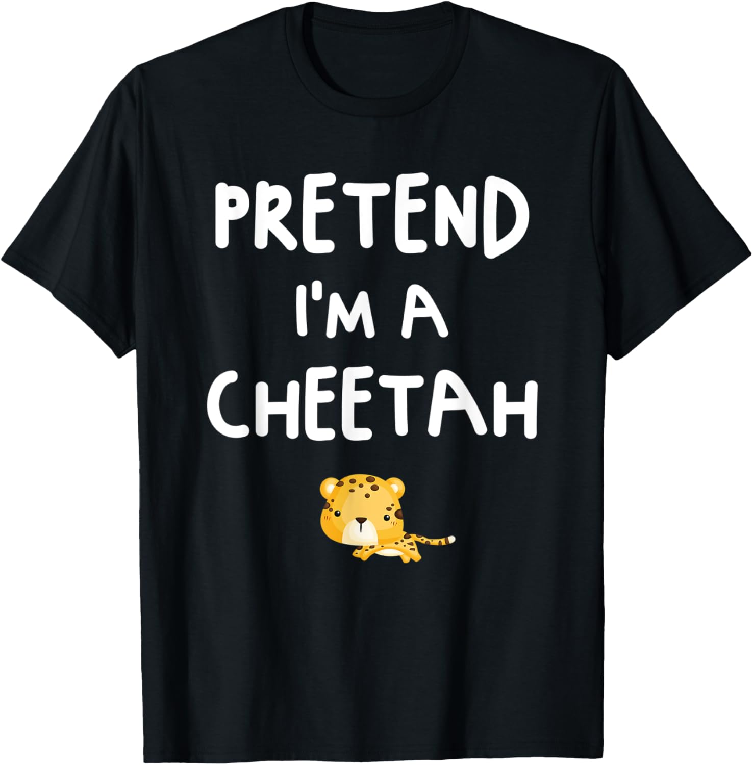 Pretend I m a Cheetah Funny Easy Halloween Costume Apparel Viral TikTok Find Fan Favorite