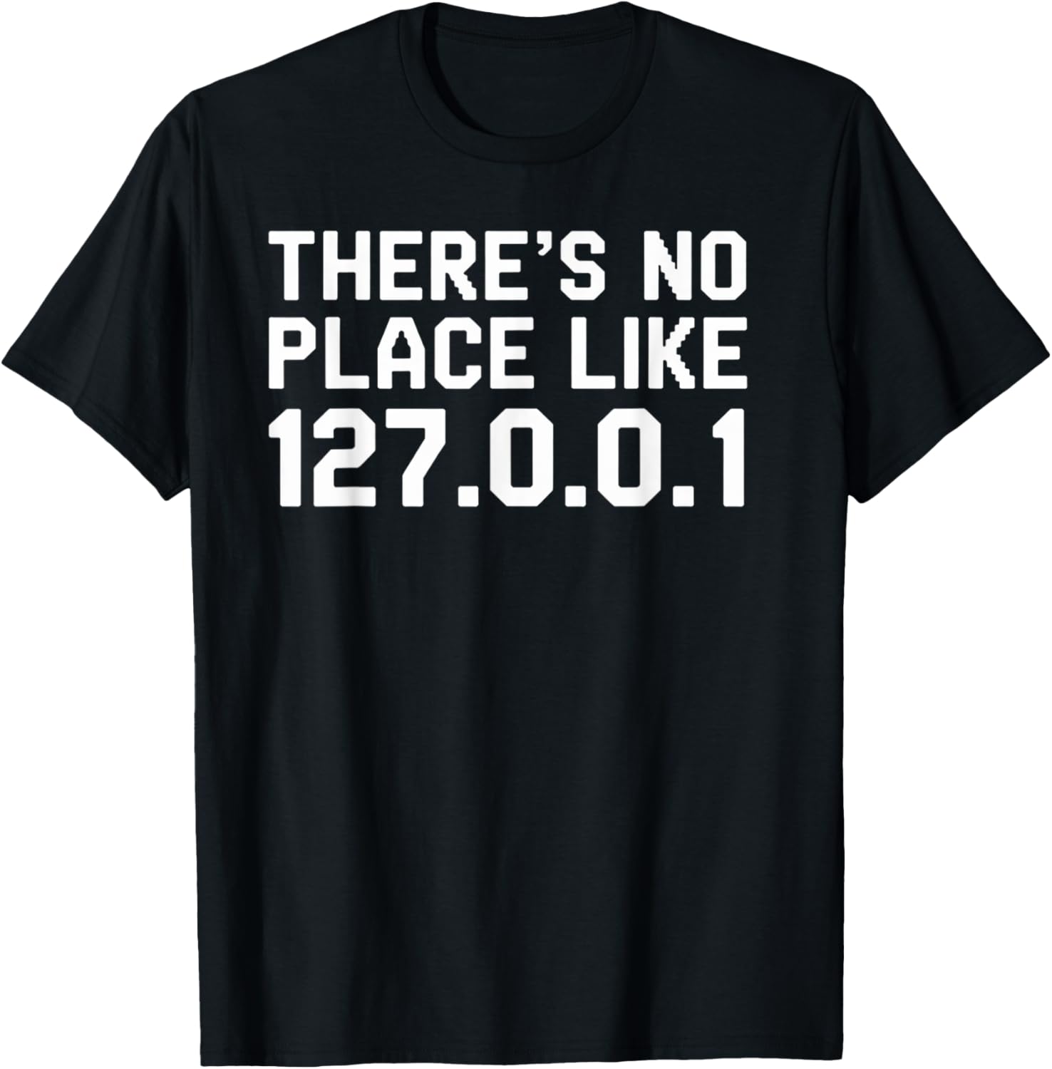Funny Coding Joke There Is No Place Like 127.0.0.1 Apparel | Premium Quality | Daily Wear Essential