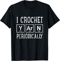 I Crochet Yarn Periodically Tshirt - Funny Crocheting Tee T-Shirt | Top Rated | Customer Favorite