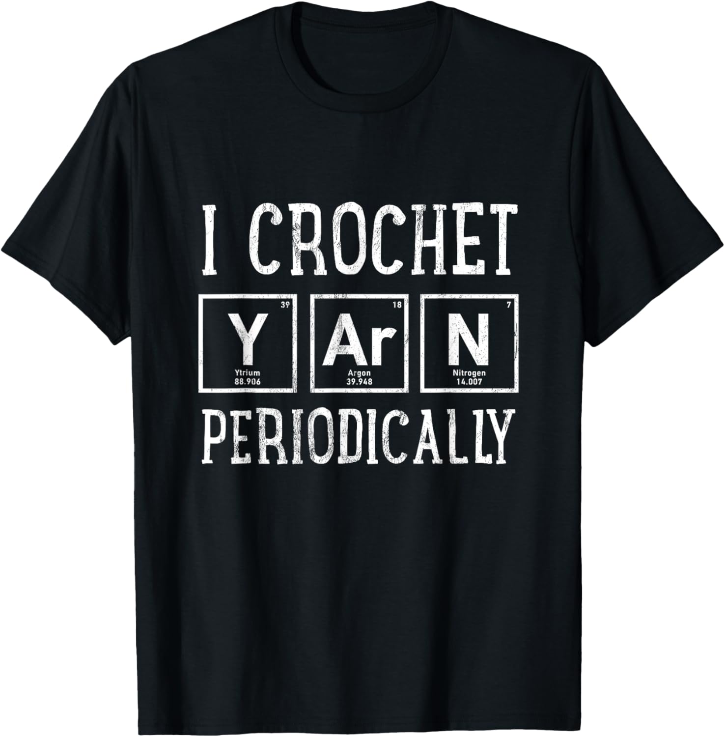 I Crochet Yarn Periodically Tshirt - Funny Crocheting Tee T-Shirt | Top Rated | Customer Favorite