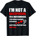 Not a salesperson, I'm a matchmaker Realtor Tee Shirt T-Shirt | High Search Volume | Perfect Gift Idea