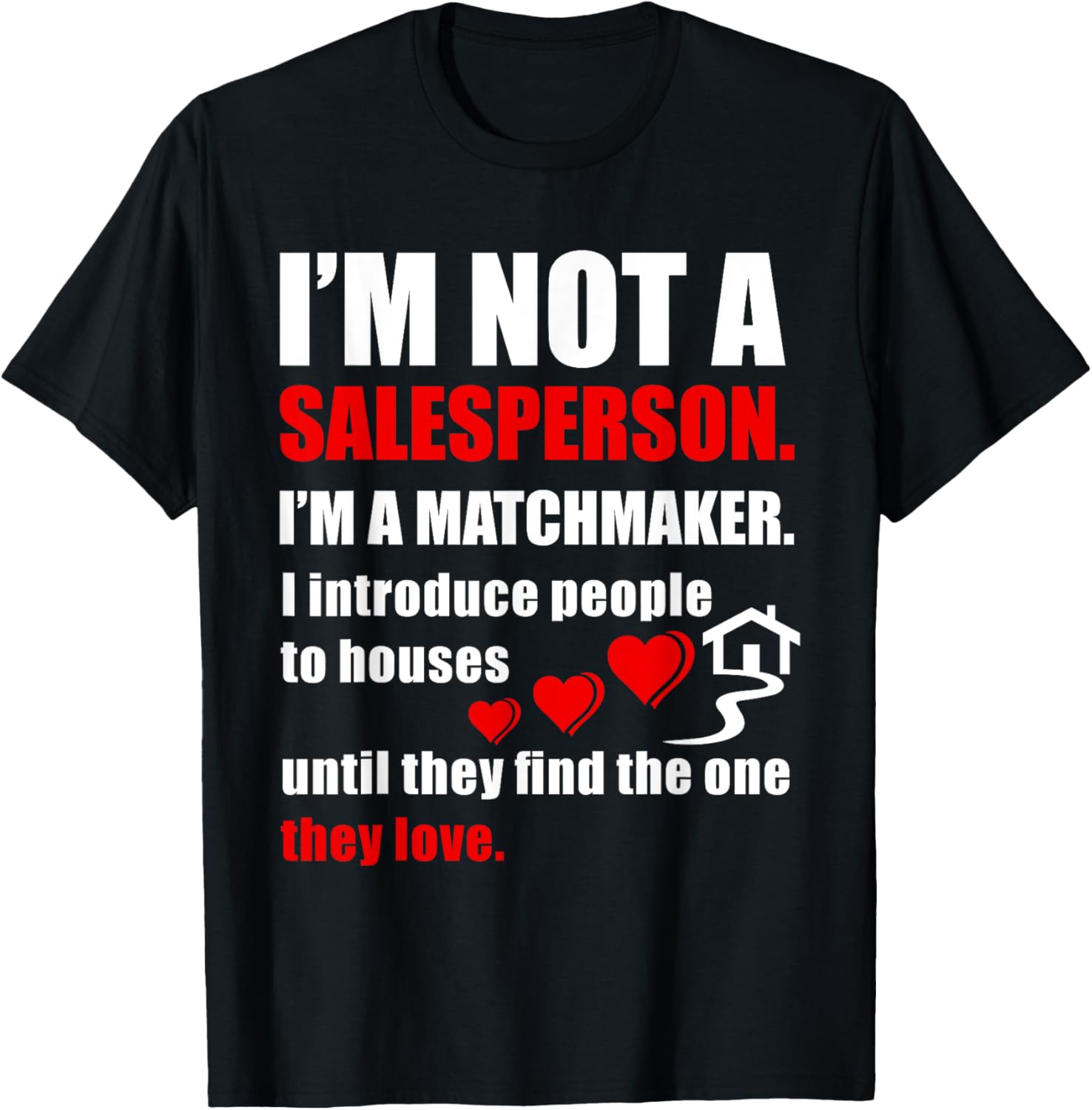 Not a salesperson, I'm a matchmaker Realtor Tee Shirt T-Shirt | High Search Volume | Perfect Gift Idea