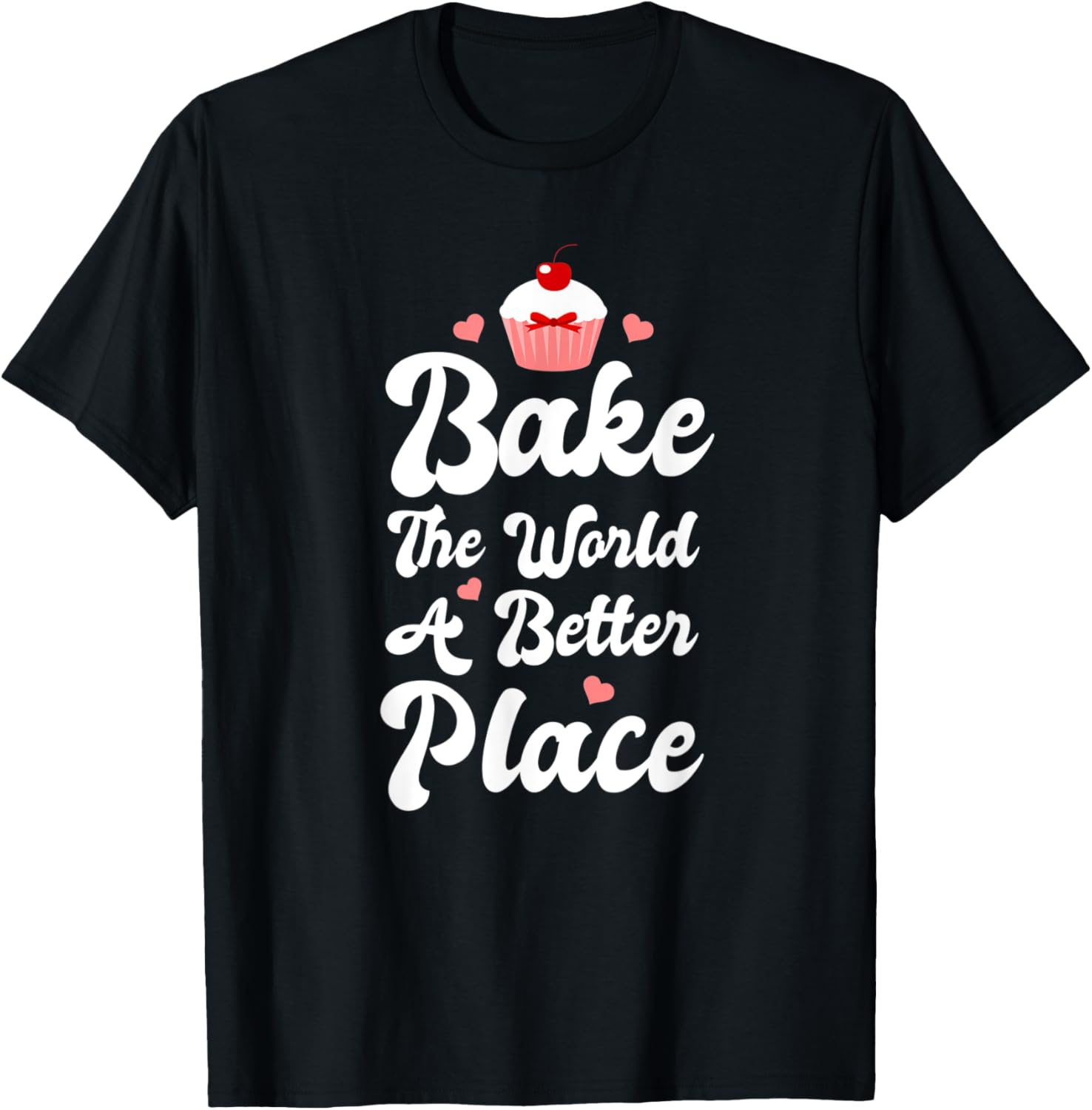 Bake The World A Better Place Funny Cupcake Baking Lover Apparel | US Viral Pick | Aesthetic Casual Look
