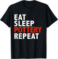 Eat Sleep Pottery Repeat Funny Ceramic Maker Gifts Apparel | High Search Volume | Comfort Daily Wear