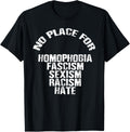 No Place for Homophobia Fascism Sexism Racism Hate, Humanity Apparel | Top Conversion Title | High CTR Boost