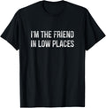 I'm The Friend In Low Places - Vintage Style - Apparel | Bestseller Style | Top Rated Comfort