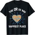 The OR Is My Happiest Place - Surgery Doctor - Ward Nurse Apparel | High Search Volume | Perfect Gift Choice