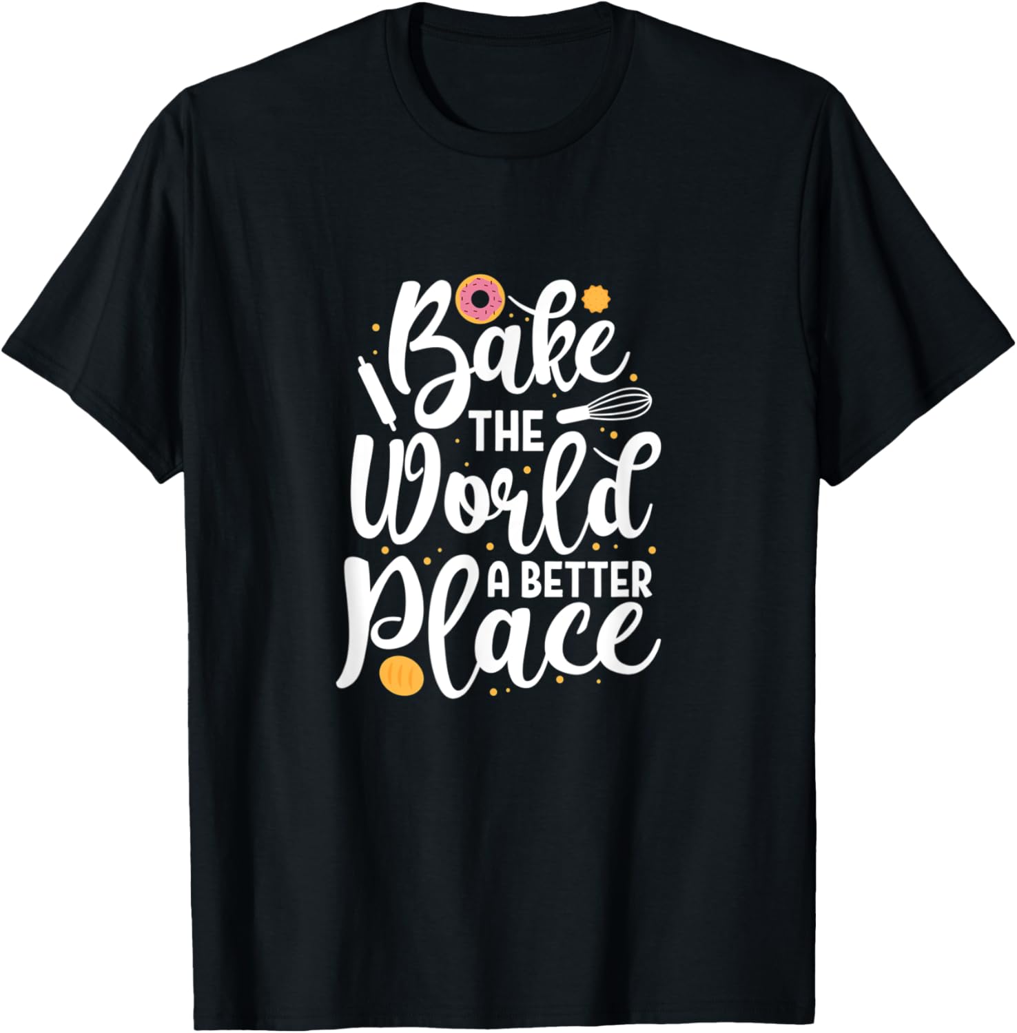 Bake The World A Better Place Funny Baking Baker Apparel | US Viral Pick | Daily Wear Essential
