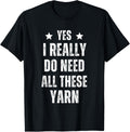 Yes I Really Do Need All This Yarn Funny Knitting & Crochet Yarn Supply | Viral US Pick | High CTR Title