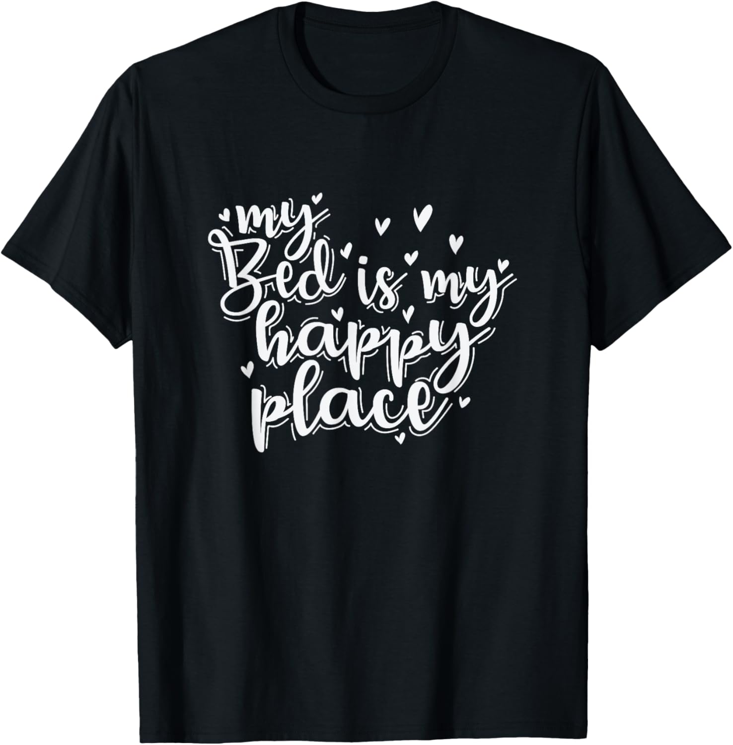 My Bed is my happy Place Sleep Tired Apparel | Bestseller Style | Top Rated Comfort