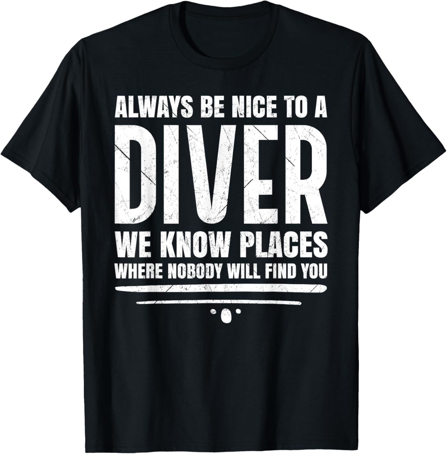 Always Be Nice To A Diver We Know Places Design Apparel | Premium Quality | High CTR Boost