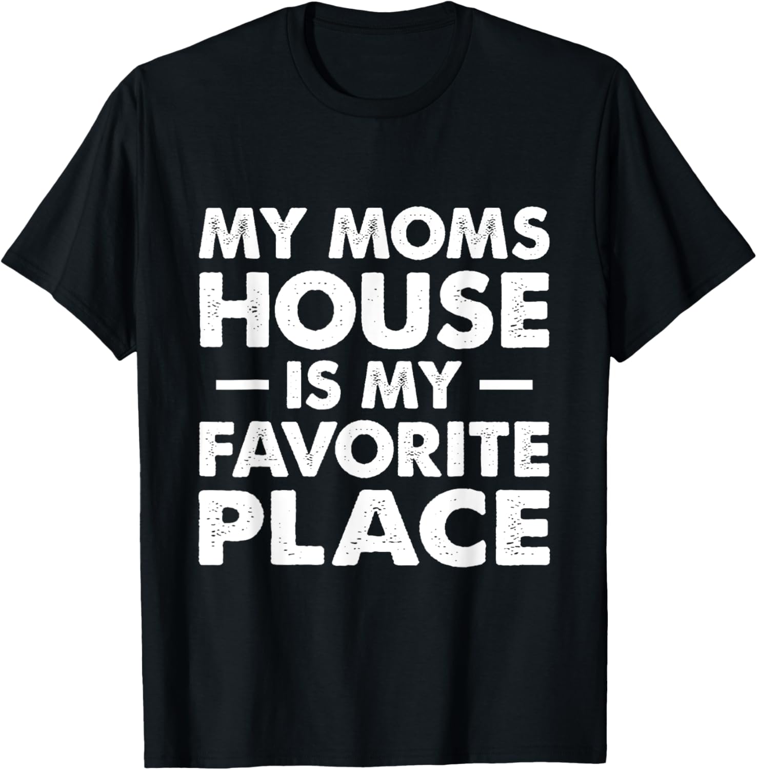 My Moms House is my Favorite Place t for Daughter and Son Apparel | Top Conversion Title | Daily Wear Essential