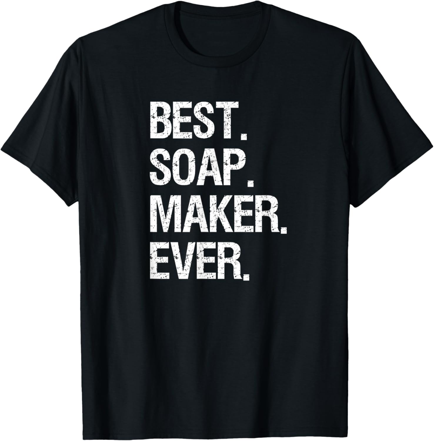 Soap Making Funny T-Shirt Gift - Soap Maker Best Ever T-Shirt | Best Seller Pick | Must-Have Style