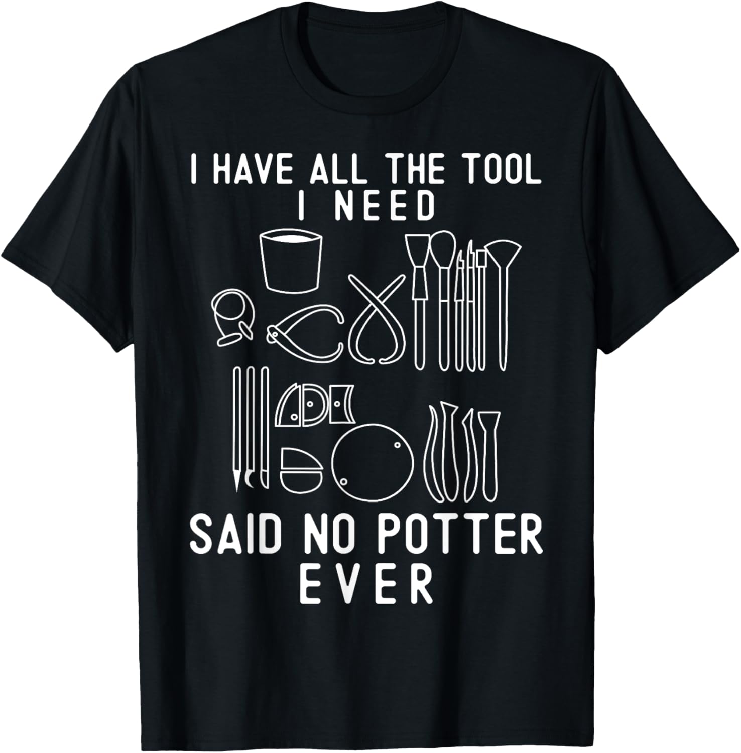 Funny Pottery I Have All The Tool I Need Clay Pot Maker Apparel | US Viral Style | Aesthetic Fit
