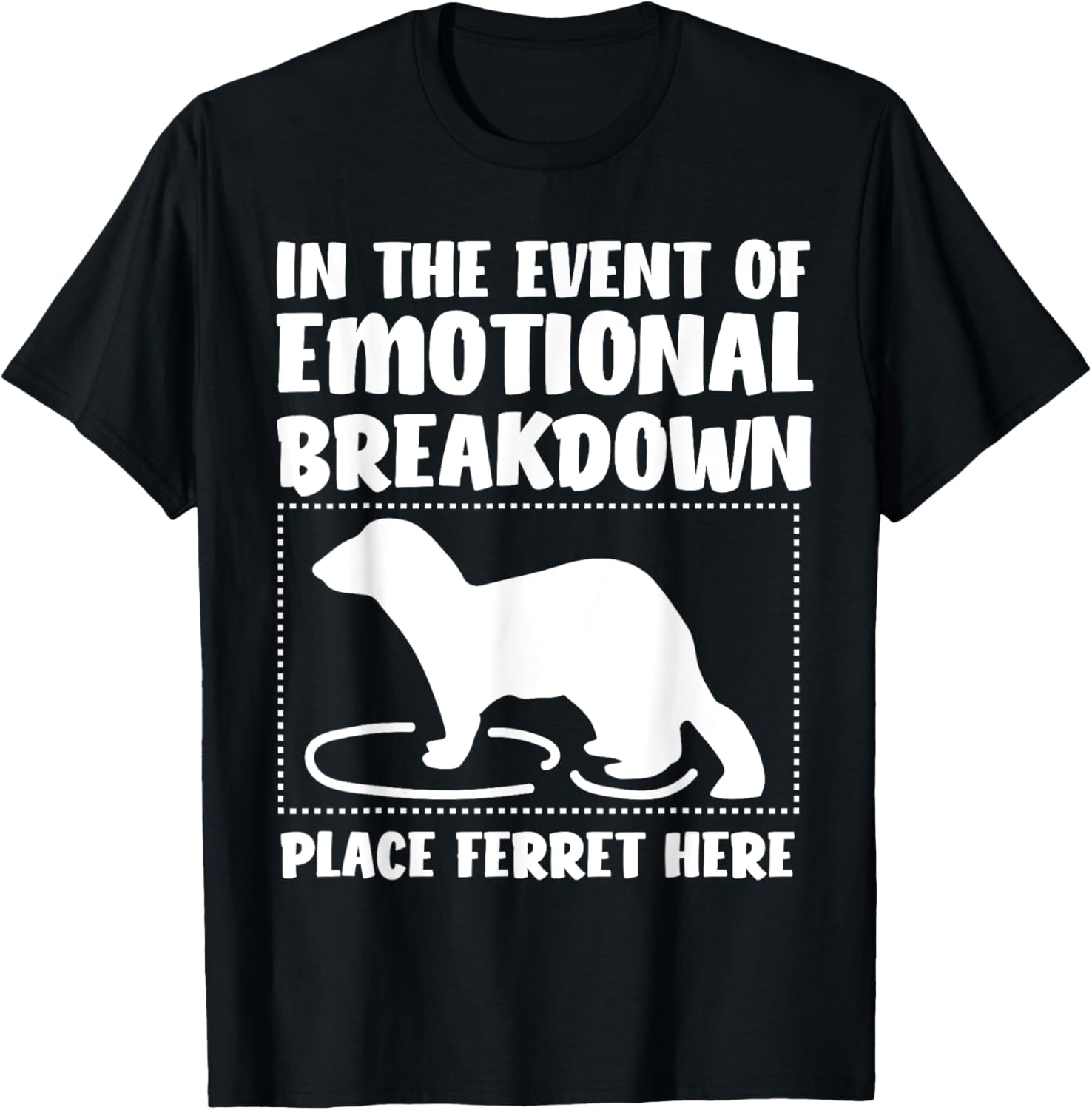 In the Event of Emotional Breakdown Place Ferret Apparel | Top Conversion Title | Daily Wear Essential