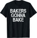 Bakers Gonna Bake Funny Baking T-Shirt T-Shirt | US Viral Style | Must-Have Style