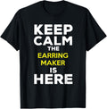 Keep Calm The Earring Maker Is Here Apparel | Trending 2025 | Aesthetic Fit