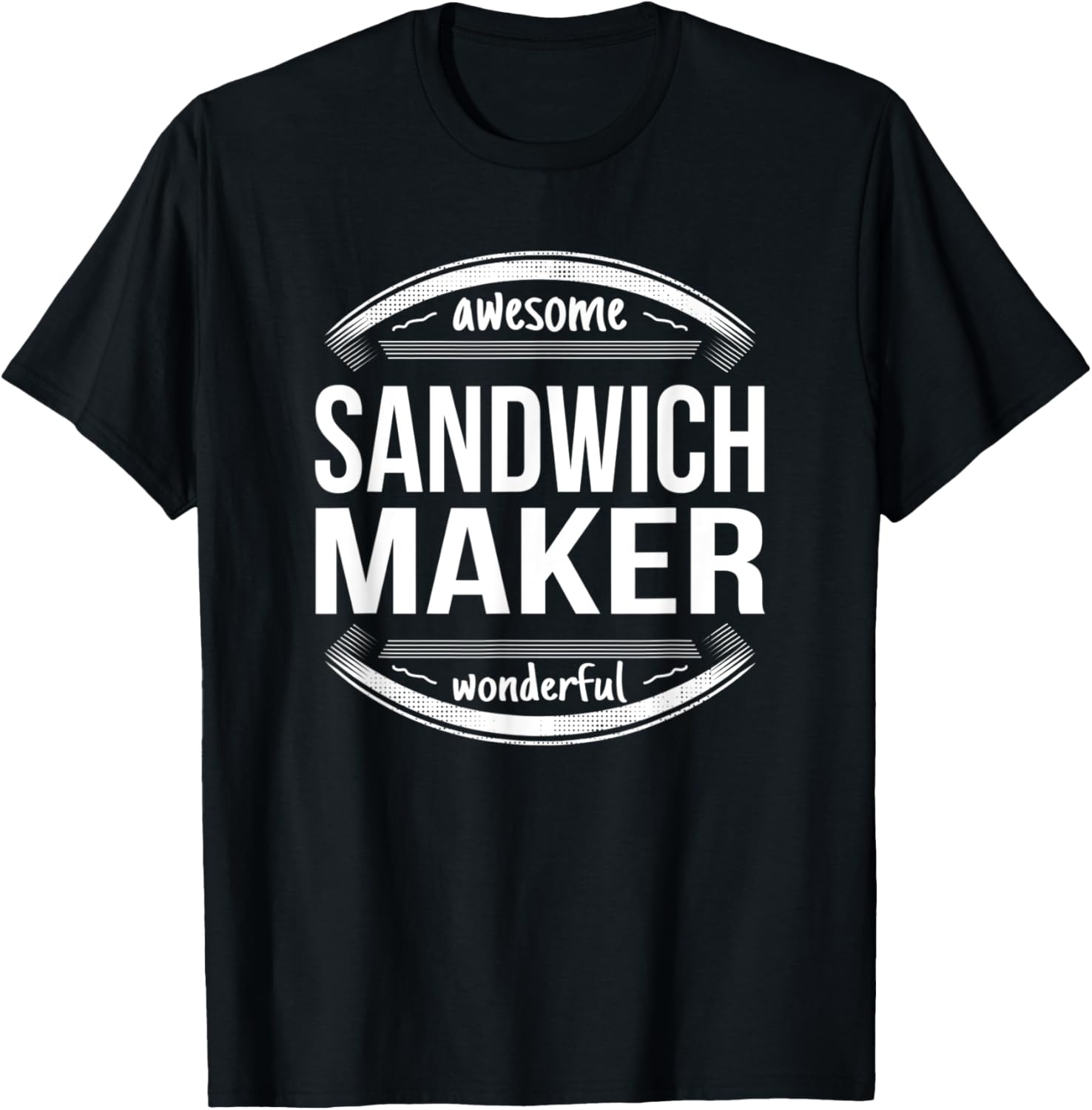 Sandwich Maker Gifts Appreciation Funny Job Apparel | Best Seller Pick | Comfort Daily Wear