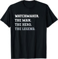 Mens Watchmaker The Man The Hero The Legend Funny Watchmaker Apparel | High Search Volume | Aesthetic Fit