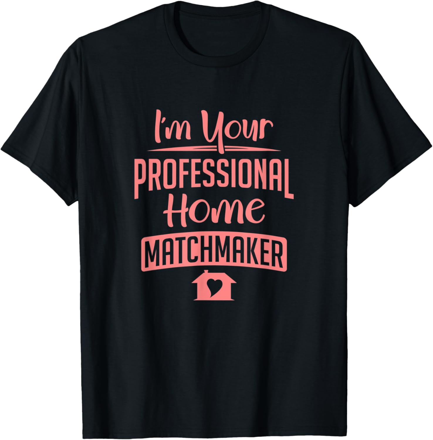 Real Estate Object Proffessional Home Matchmaker Gift Apparel | High Search Volume | Aesthetic Fit