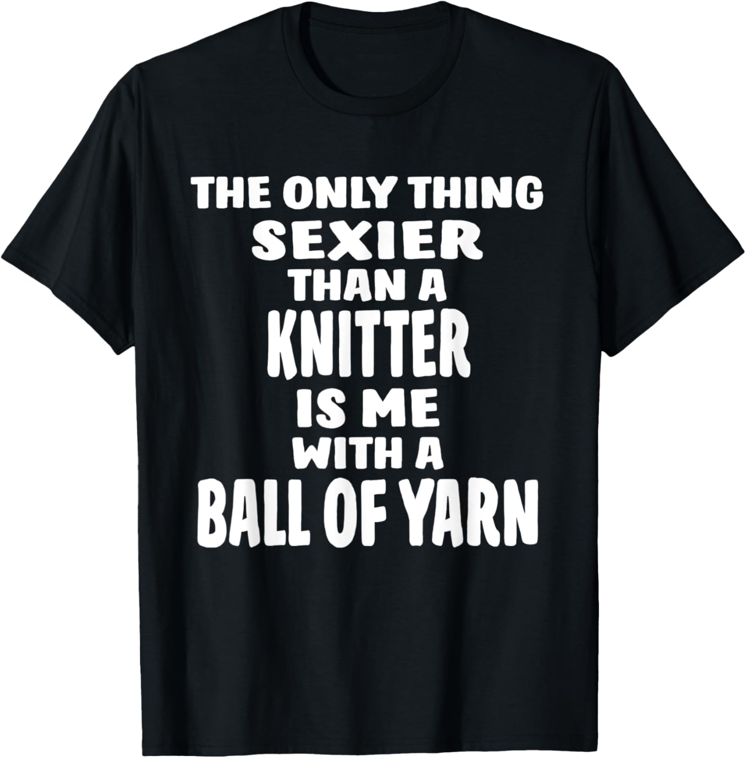 The Only Thing Sexier Than A Knitter Is Me With A Ball Yarn Yarn Supply | High Search Volume | Customer Favorite