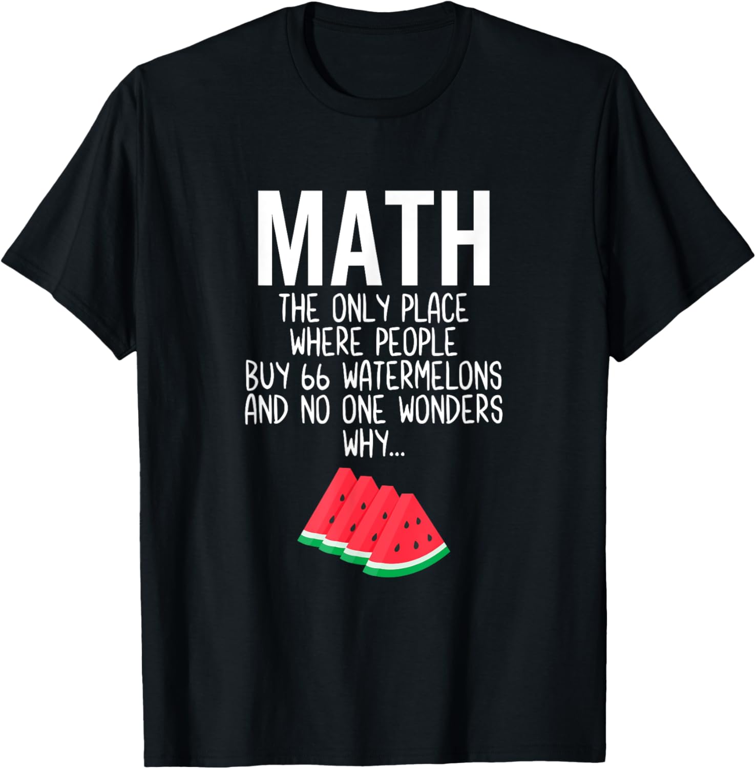 Math The Only Place Where People Buy 66 Watermelons Teacher T-Shirt for Men Women Girls Kids T-Shirt | Premium Quality | Top Rated Comfort