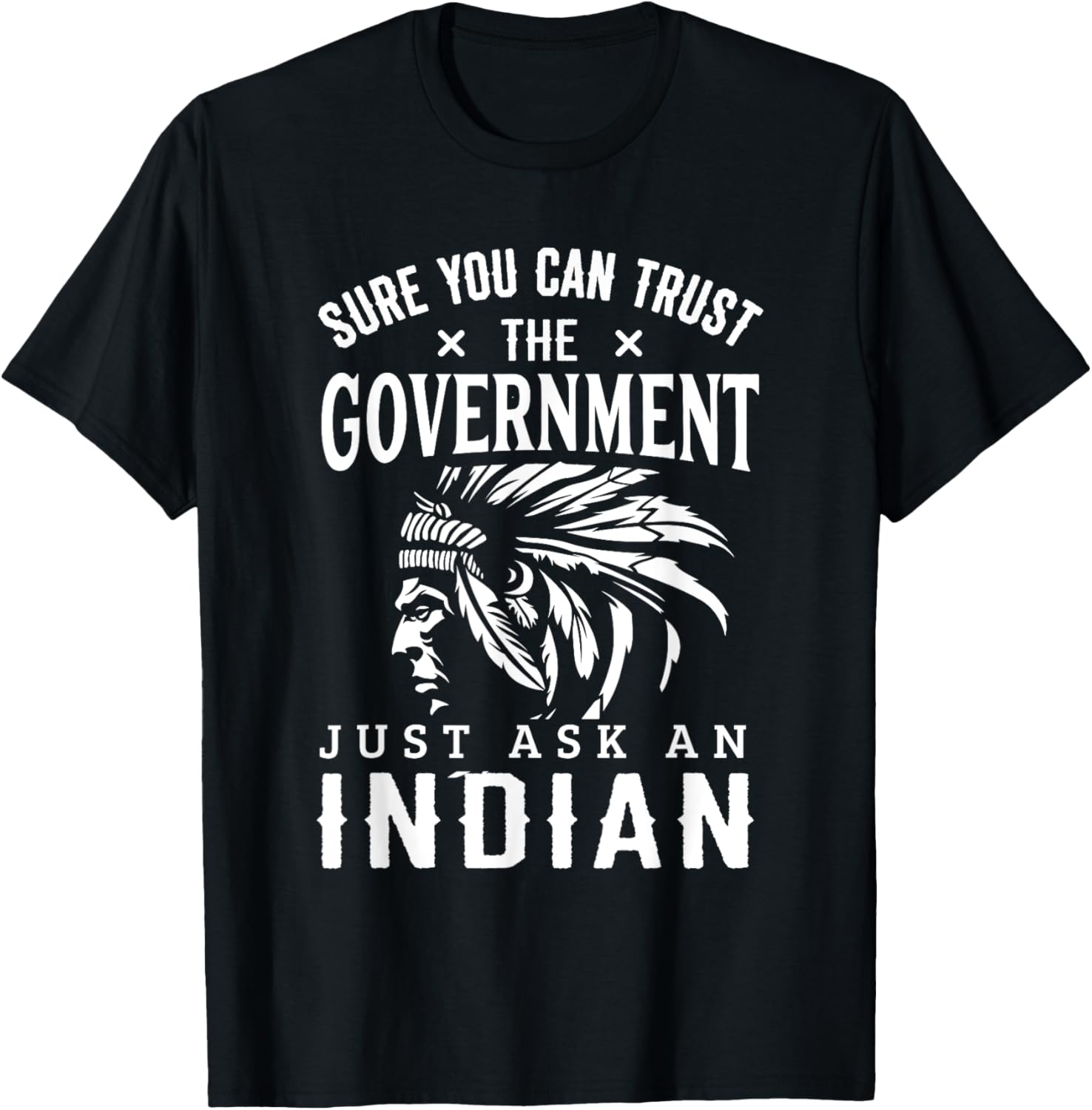 Native American Trust Government Shirt Funny Anti-Government T-Shirt | Premium Quality | Best Seller Choice