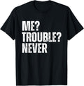 Me Trouble Never Funny Trouble Maker Apparel | Trending 2025 | Perfect Gift Idea