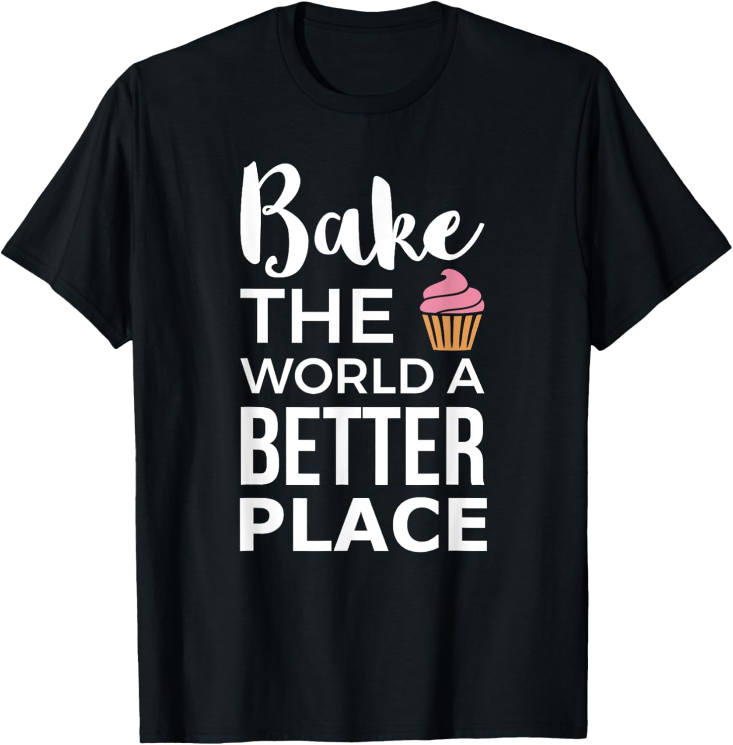 Bake World Better Place Cupcake Baking Apparel | Bestseller Style | Perfect Gift Choice