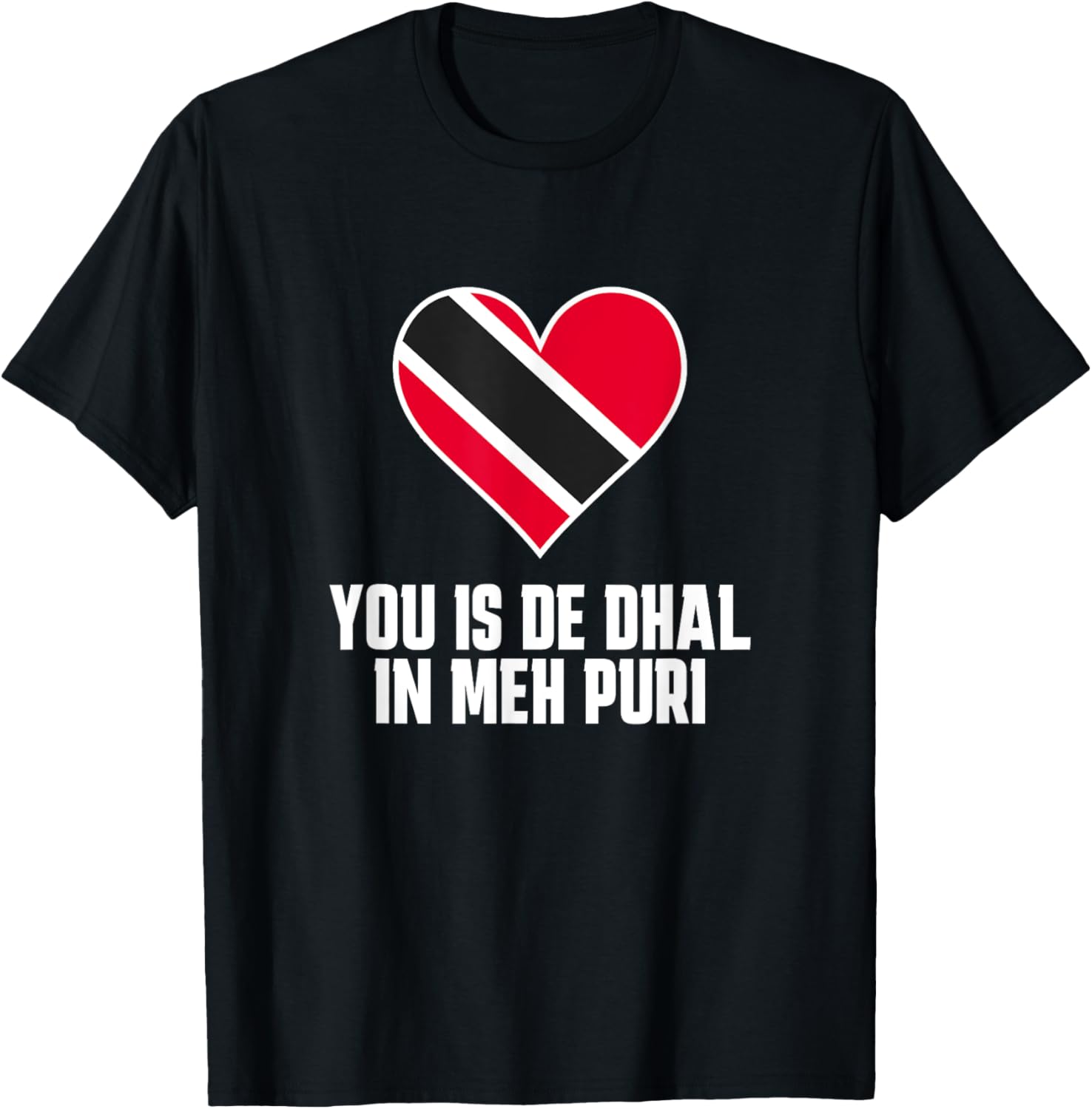 You Is De Dhal in Meh Puri Trinidad & Tobago Trini Patriotic Women Kids Men Apparel | Premium Quality | Customer Favorite