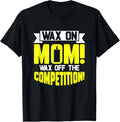 Wax on Mom Wax Off The Competition Candle Maker Mom Apparel | Trending 2025 | Aesthetic Fit