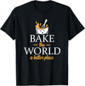 Bake The World A Better Place - Baker Pun Apparel | Trending 2025 | Aesthetic Casual Look