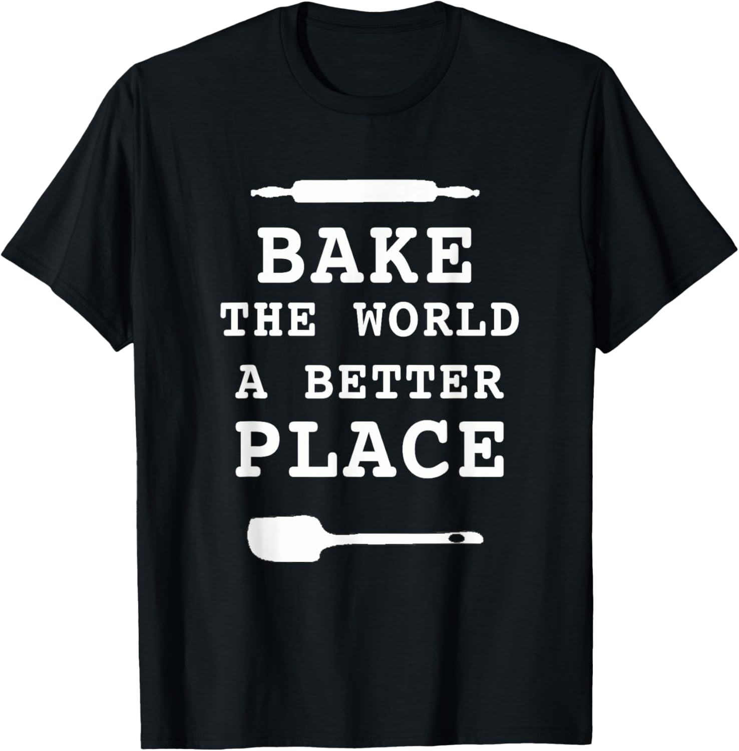 Bake The World A Better Place - Funny Baking Tshirt T-Shirt | Google Shopping Optimized | Customer Favorite