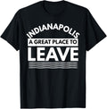 Fun Indianapolis A Great Place To Leave Indianapolis Sarcasm Apparel | Trending 2025 | Aesthetic Casual Look