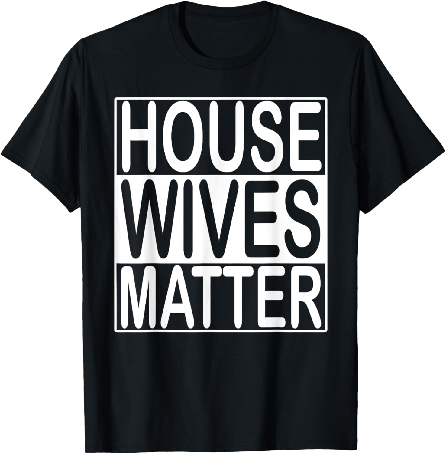 House Wives Matter T-Shirt Funny Wife Homemaker Shirt T-Shirt | High Search Volume | Perfect Gift Idea