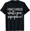I Make Candles What's Your Superpower Candle Maker Gift Apparel | High Search Volume | Perfect Gift Idea