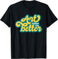 ART MAKES LIFE BETTER - painters, writers, musicians, makers Apparel | Premium Quality | Perfect Gift Idea